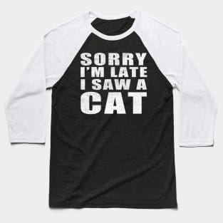 Sorry I'm Late I Saw a Cat vintage funny gift idea Baseball T-Shirt